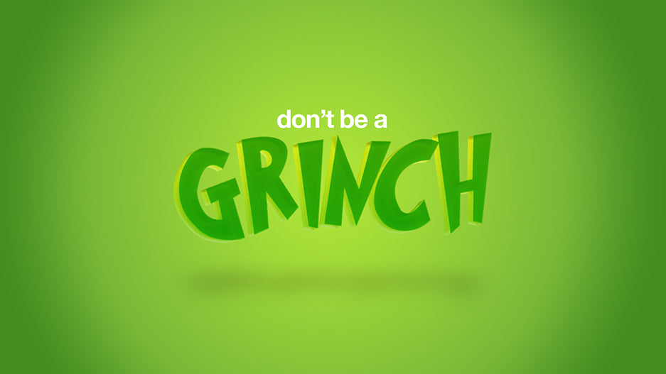 Don’t Be A Grinch