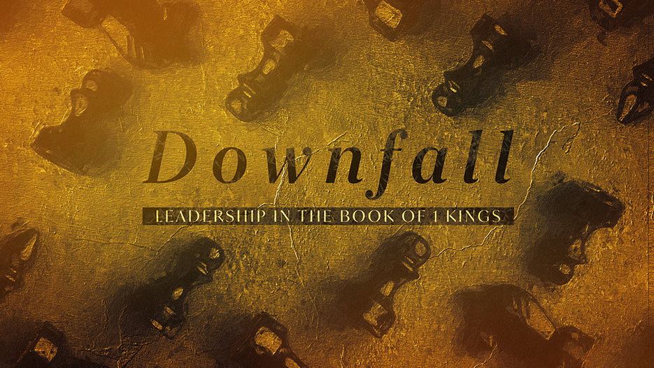 Downfall: Leadership In The Book of 1 Kings