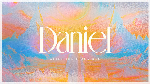 Daniel: After the Lion's Den