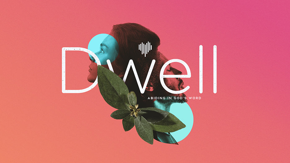 Dwell: Abiding In God’s Word