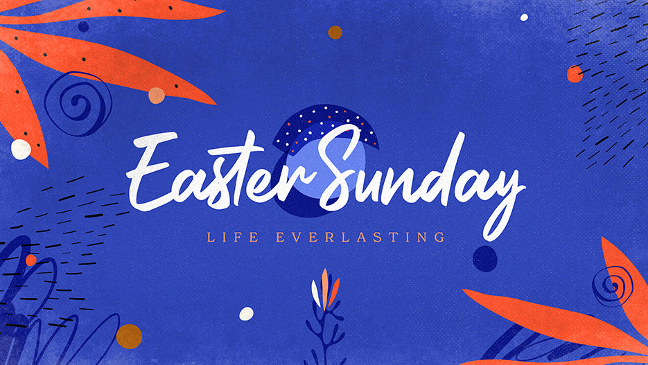 Easter Sunday: Life Everlasting