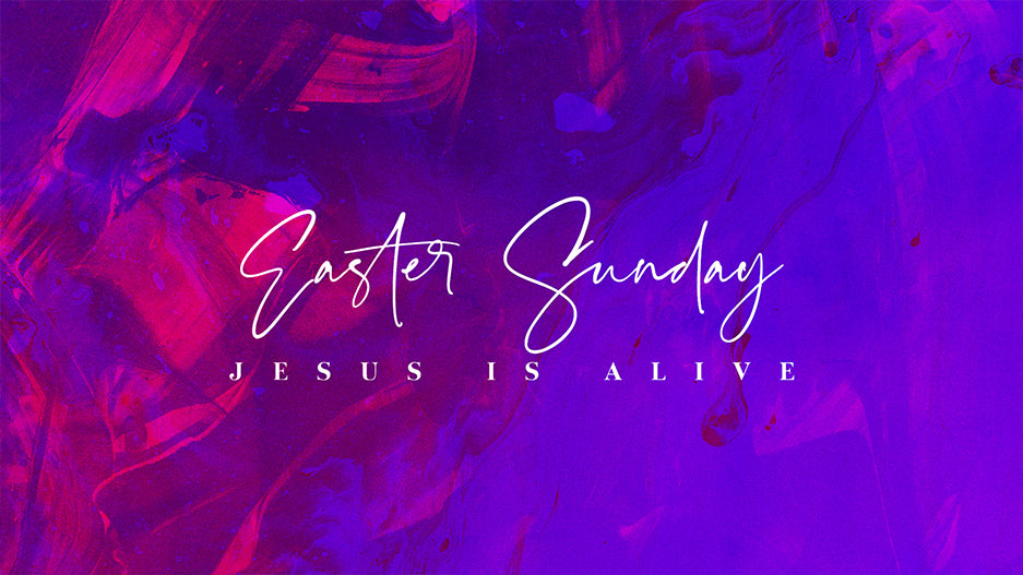 Easter Sunday: Jesus Is Alive