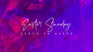 Easter Sunday: Jesus Is Alive