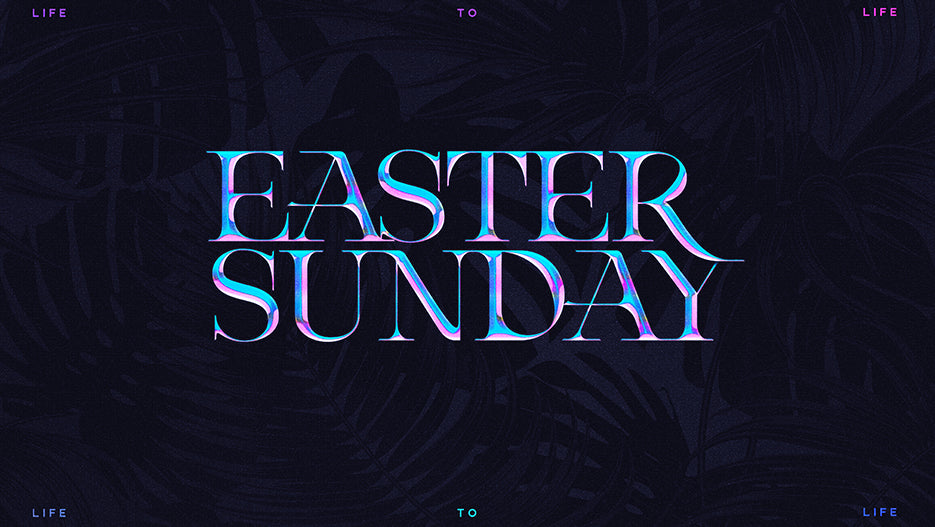 Easter Sunday: Life To Life