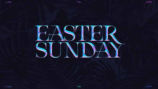 Easter Sunday: Life To Life