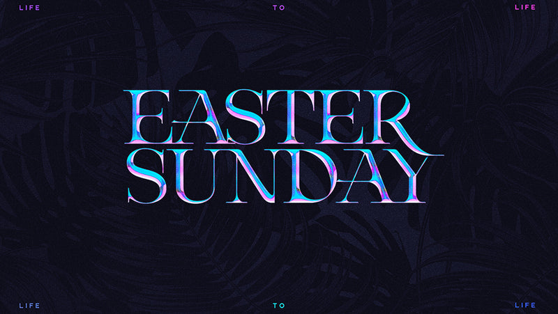 Easter Sunday: Life To Life