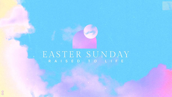 Easter Sunday: Raised To Life