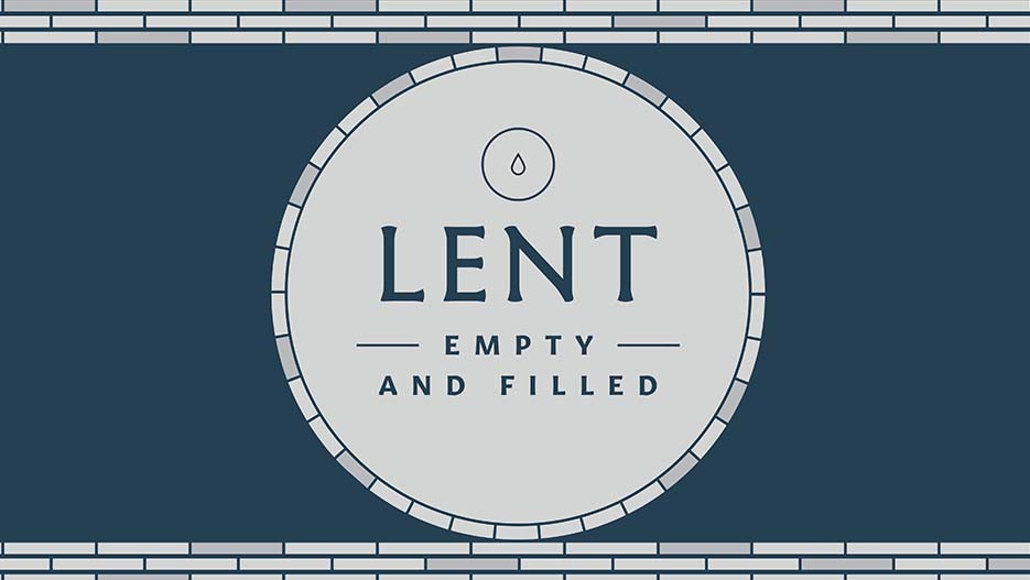 Lent: Empty and Filled