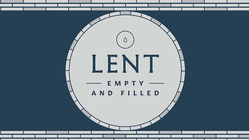 Lent: Empty and Filled