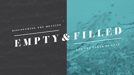 Empty & Filled: Discovering the Meaning and the Power of Lent