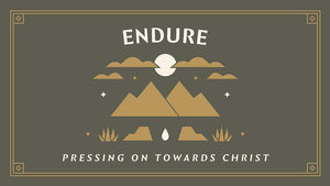 Endure: Pressing On Towards Christ
