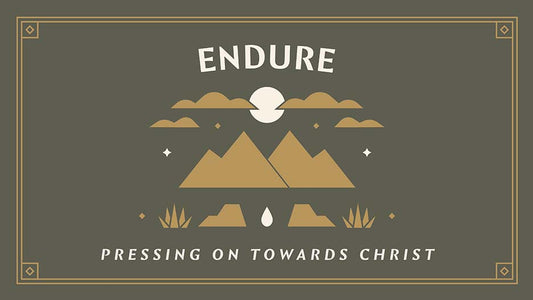 Endure: Pressing On Towards Christ