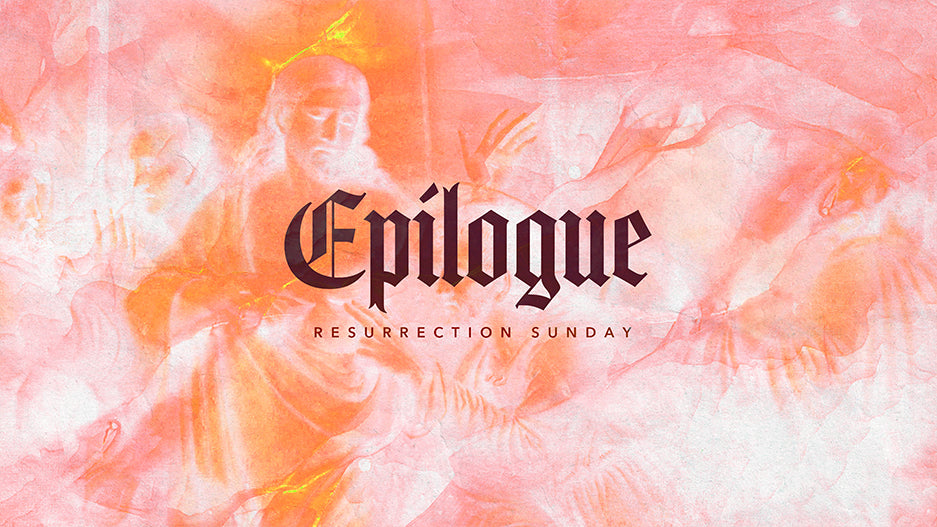 Epilogue: Resurrection Sunday