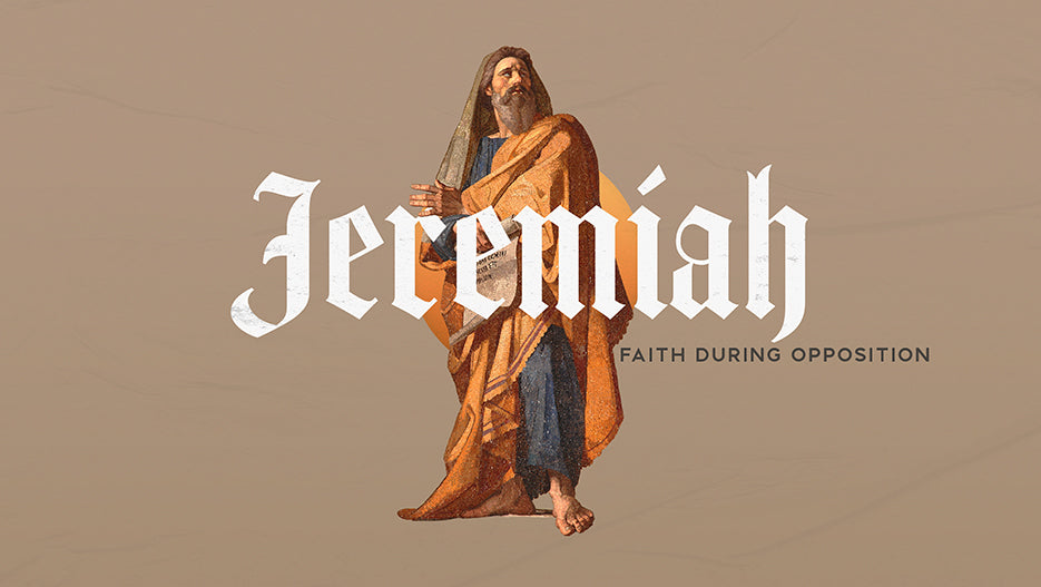 Jeremiah: Faith During Opposition