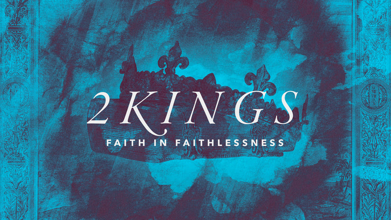 2 Kings: Faith In Faithlessness