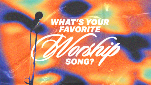 What's Your Favorite Worship Song?