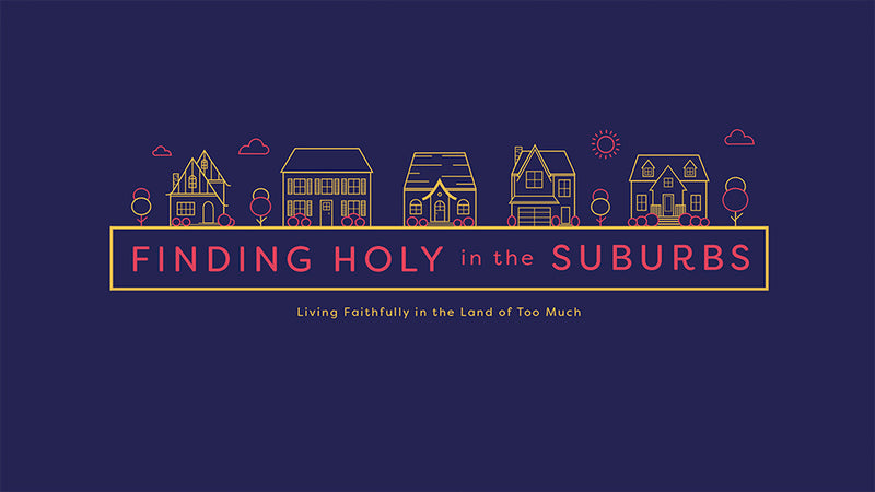 Finding Holy in the Suburbs