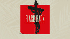 Flashback: Remembering the Work of the Cross