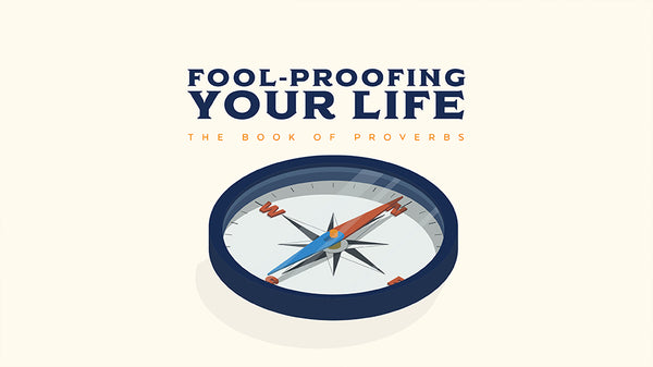 Fool-Proofing Your Life: The Book Of Proverbs