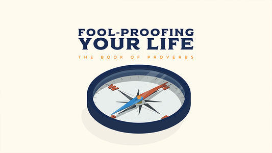 Fool-Proofing Your Life: The Book Of Proverbs