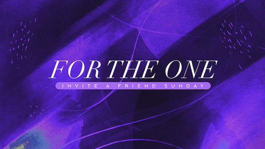 For The One: Invite A Friend Sunday
