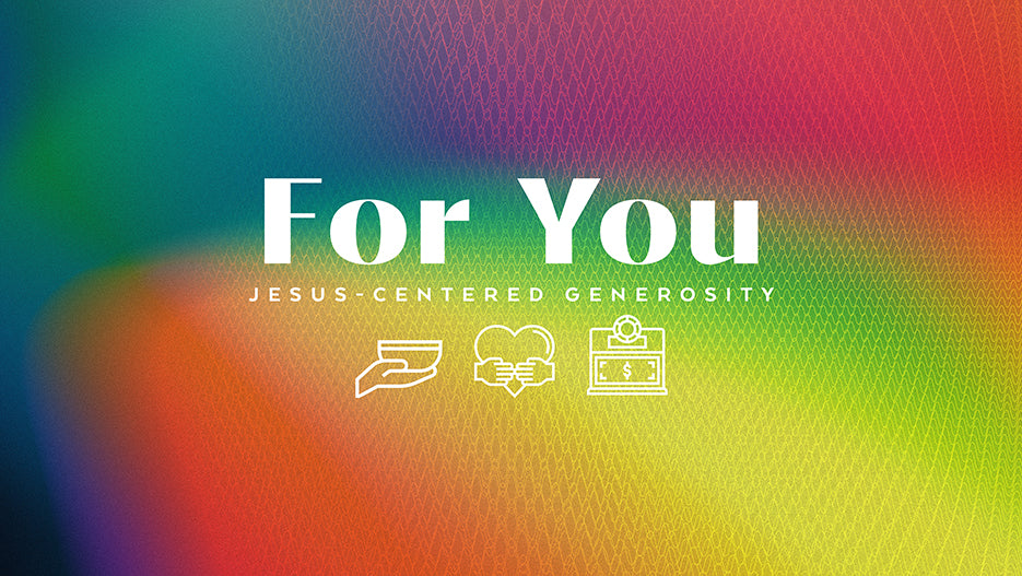 For You: Jesus-Centered Generosity