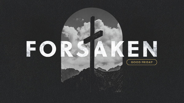 Forsaken: Good Friday