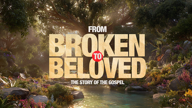 From Broken To Beloved