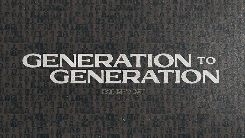 Generation To Generation: Father’s Day