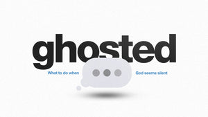 Ghosted: What to Do When God Seems Silent