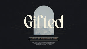 Gifted: A Study On The Spiritual Gifts