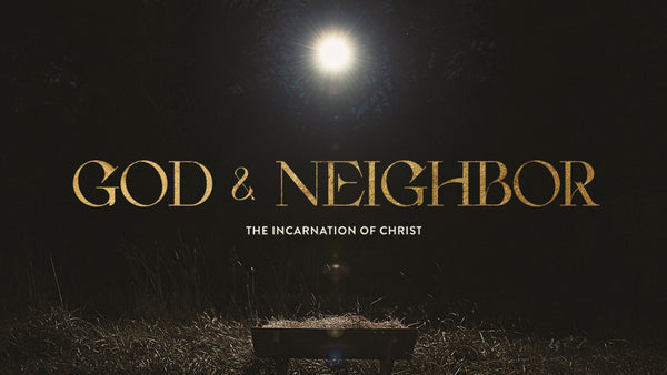 God and Neighbor: The Incarnation of Christ