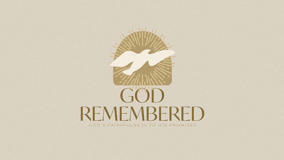 God Remembered: God’s Faithfulness To His Promises