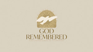 God Remembered: God’s Faithfulness To His Promises