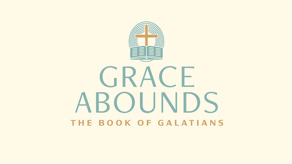 Grace Abounds: The Book of Galatians