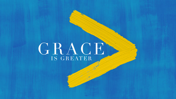 Grace Is Greater