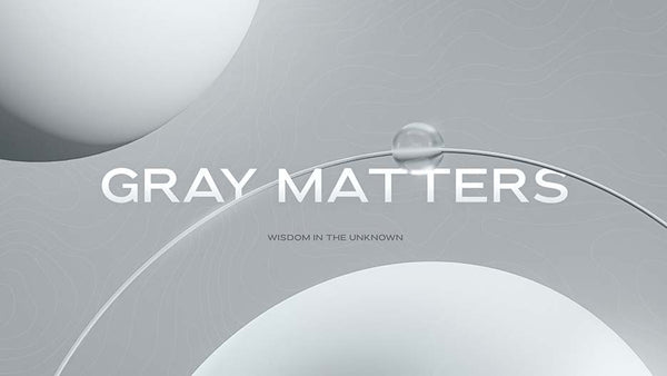 Gray Matters: Wisdom In The Unknown