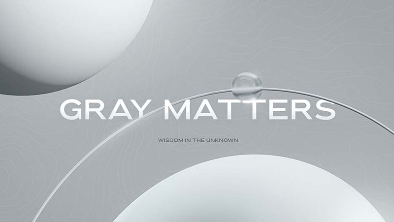 Gray Matters: Wisdom In The Unknown