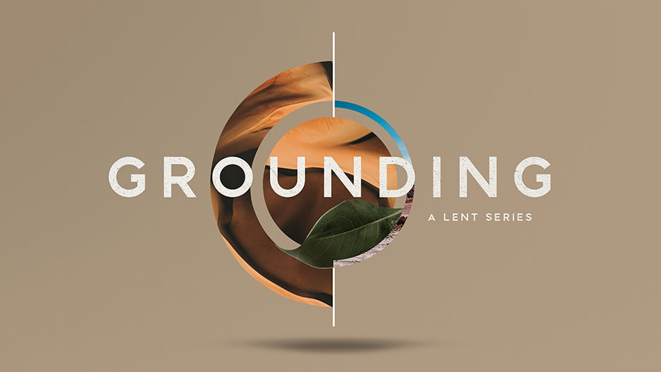 Grounding: A Lent Series