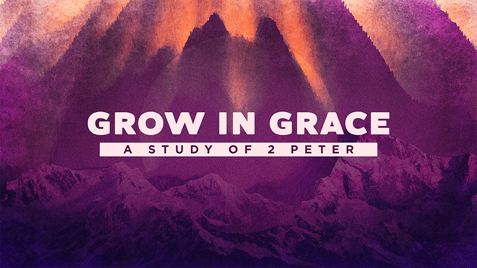 Grow In Grace: A Study in 2 Peter