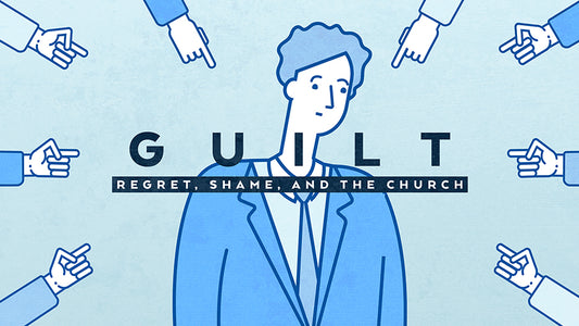 Guilt: Regret, Shame, and The Church