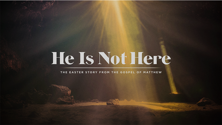 He Is Not Here: The Easter Story From The Gospel Of Matthew