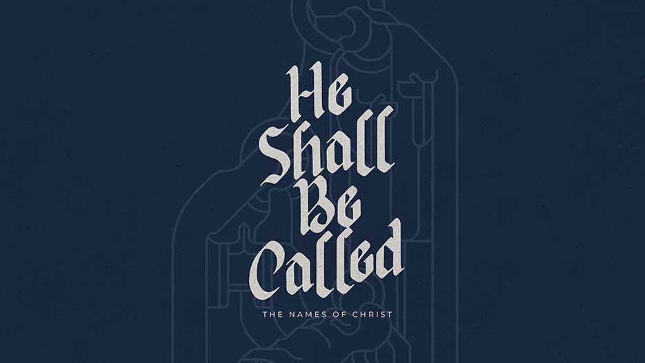 He Shall Be Called: The Names Of Christ