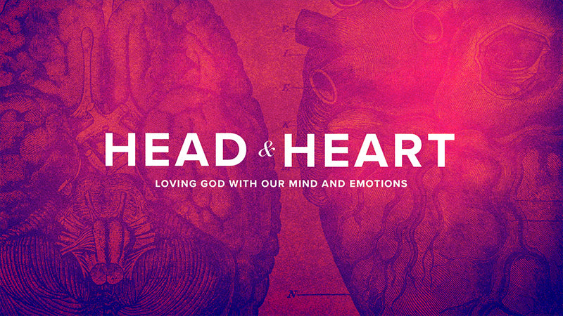 Head and Heart: Loving God With Our Mind And Emotions