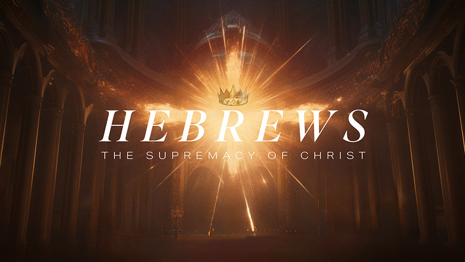 Hebrews: The Supremacy of Christ