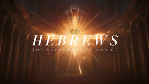 Hebrews: The Supremacy of Christ