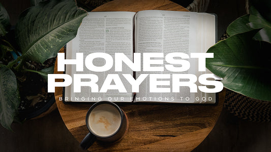 Honest Prayers: Bringing Our Emotions To God