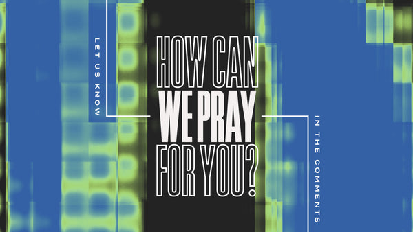 How Can We Pray For You?