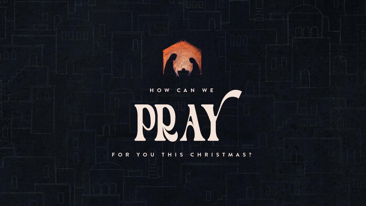 How Can We Pray For You This Christmas?