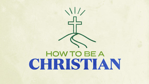 How To Be A Christian